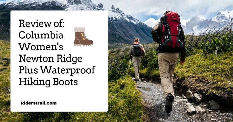 Review of Columbia Women's Newton Ridge Plus Waterproof Hiking Boots